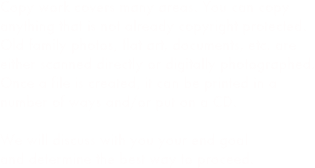 Copy work covers many areas. You can copy anything that is not already copyright protected.  Old family photos, flat art, documents, etc. are either scanned directly or digitally photographed.  Once a file is created, it can be printed in a number of ways and/or put on a CD.

We will discuss with you your end goal 
and determine the best way to proceed.